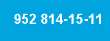 952 814-15-11